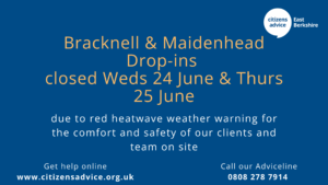Bracknell & Maidenhead Drop-ins 
closed Weds 24 June & Thurs 25 June due to red heatwave weather warning for the comfort and safety of our clients and team on site.