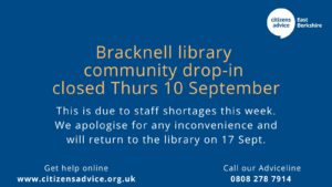 Notice: Bracknell Library community drop-in closed on 10 September due to staff shortages. Service resumes on 17 September. Advice available online or via Adviceline 0808 278 7914.